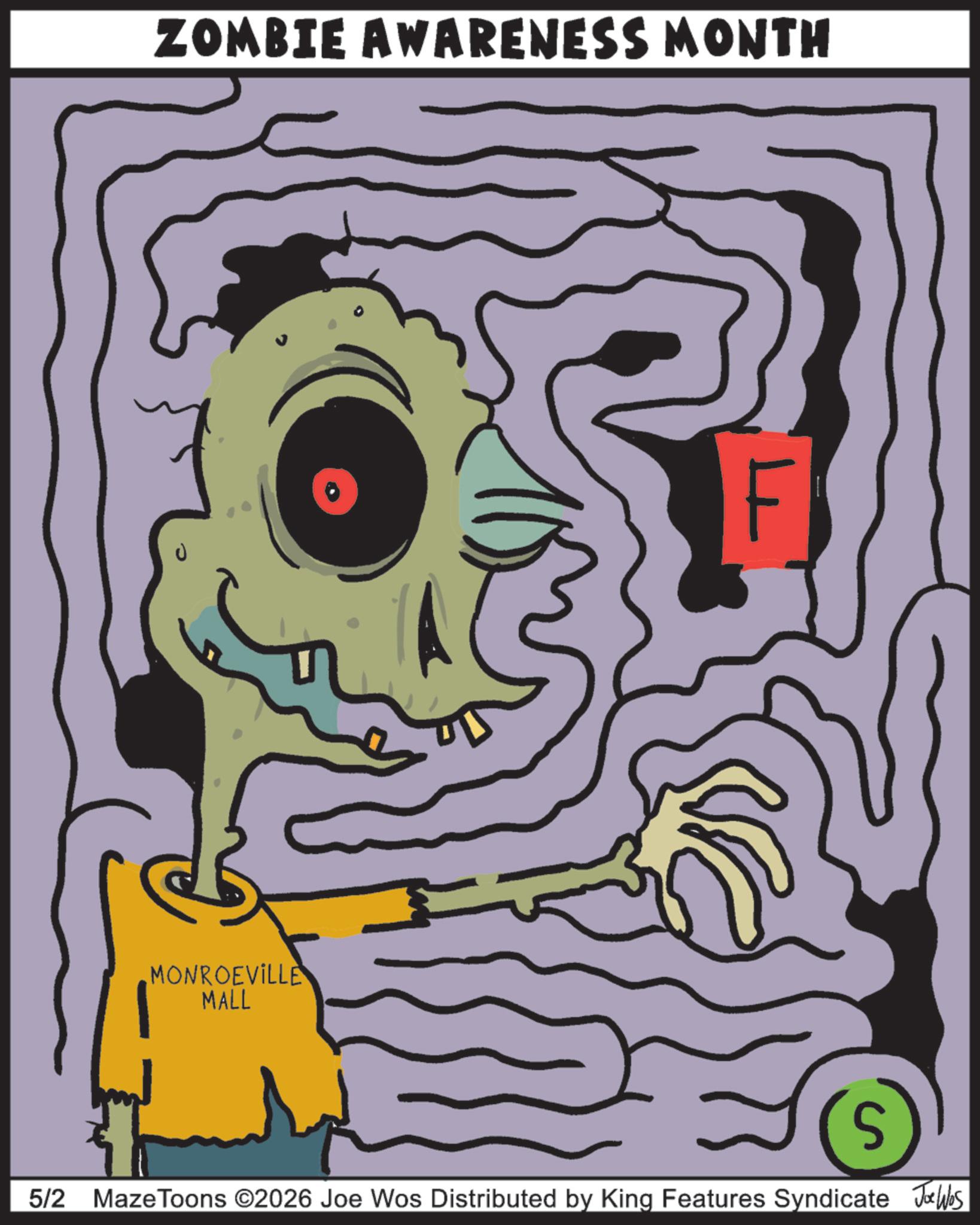 Animation OCR: ZOMBIE AWARENESS MONTH MONROEVILLE MALL S 5/2 Maze Toons ©2026 Joe Wos Distributed by King Features Syndicate Jobs ZOMBIE AWARENESS MONTH MONROEVILLE MALL S 5/2 Maze Toons © 2026 Joe Wos Distributed by King Features Syndicate Jobs
