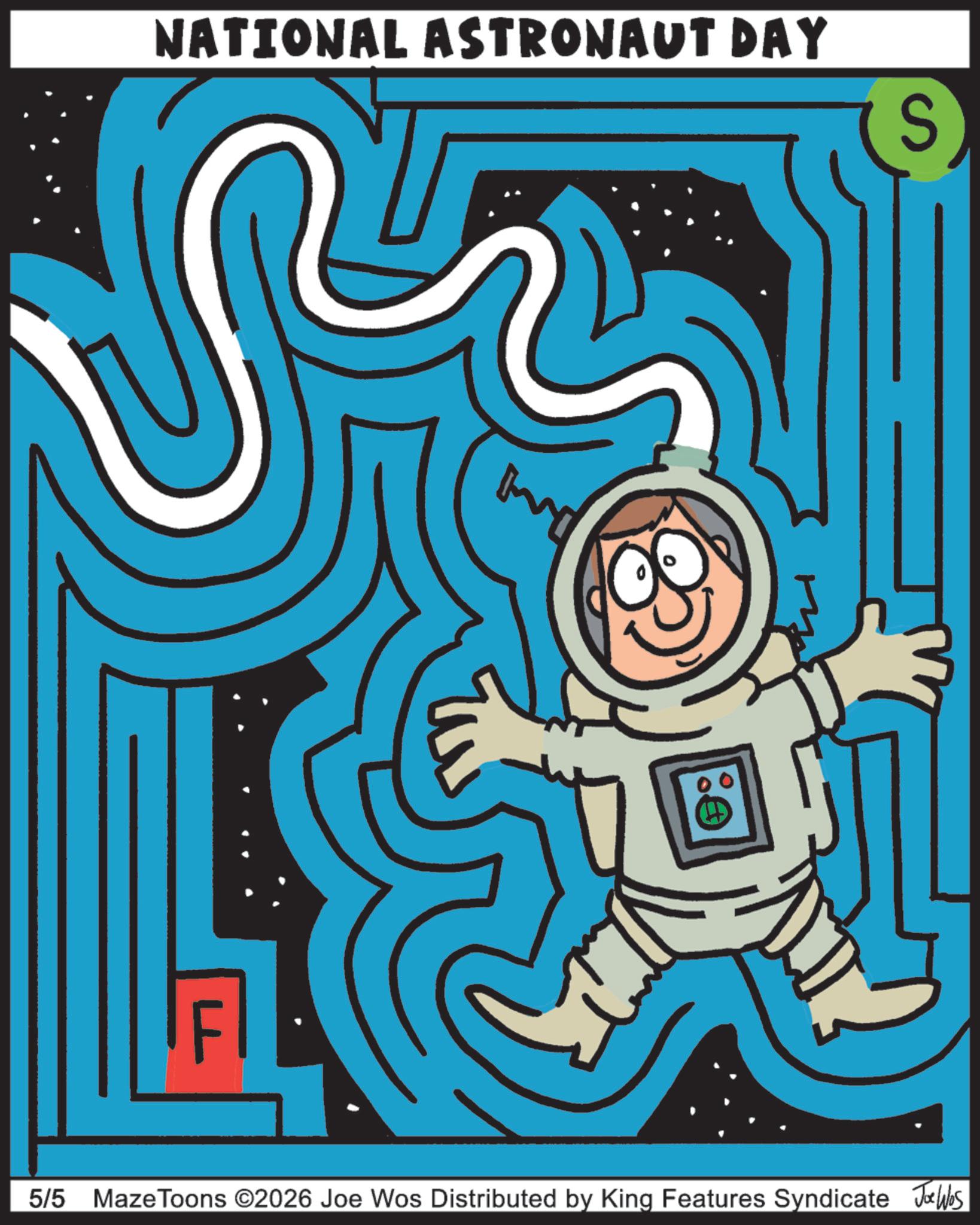 Science OCR: NATIONAL ASTRONAUT DAY S 5/5 Maze Toons ©2026 Joe Wos Distributed by King Features Syndicate Jobs NATIONAL ASTRONAUT DAY S 5/5 Maze Toons © 2026 Joe Wos Distributed by King Features Syndicate Jobs