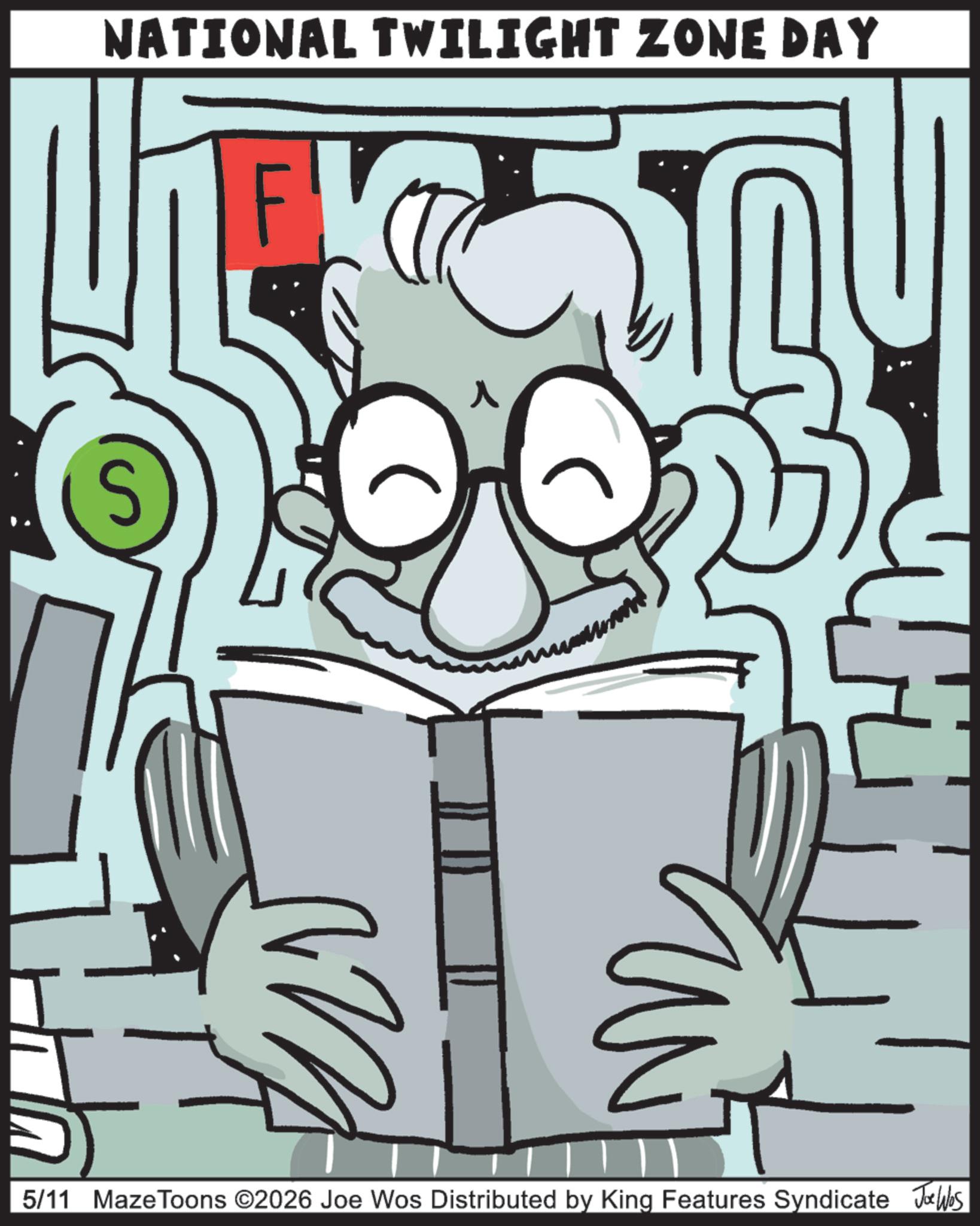 Line art OCR: NATIONAL TWILIGHT ZONE DAY S FL 21 H 5/11 MazeToons ©2026 Joe Wos Distributed by King Features Syndicate Jobs NATIONAL TWILIGHT ZONE DAY S FL 21 H 5/11 MazeToons © 2026 Joe Wos Distributed by King Features Syndicate Jobs