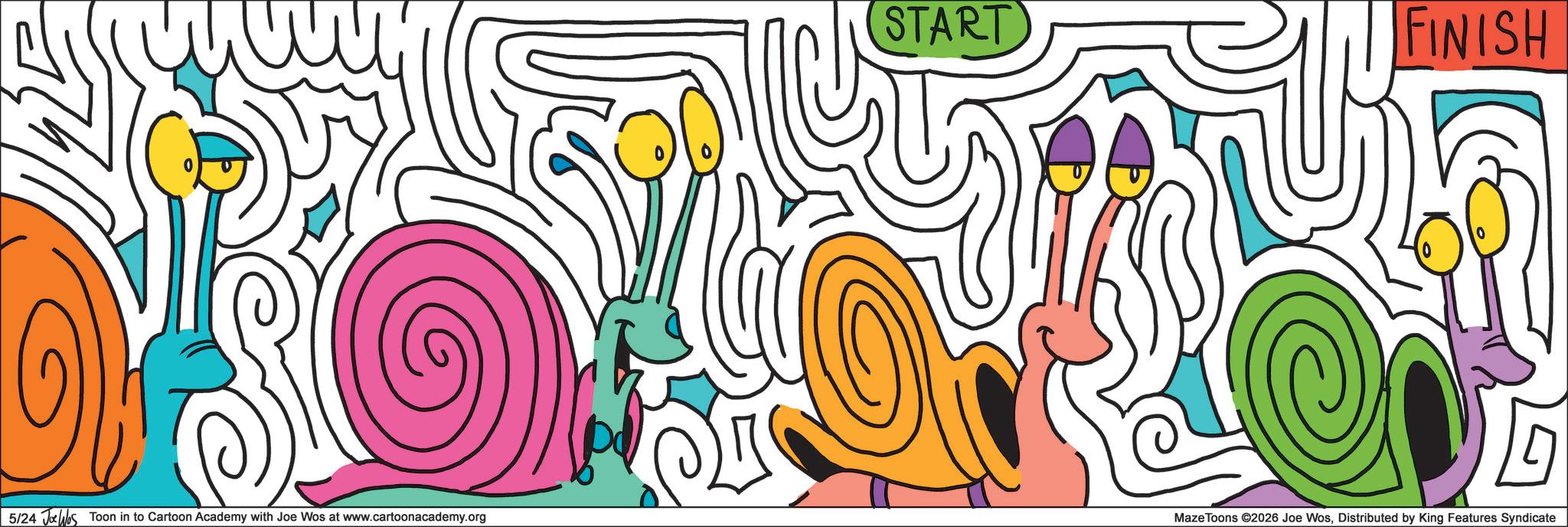 Graphic design OCR: START FINISH 5/24 JWs Toon in to Cartoon Academy with Joe Wos at www.cartoonacademy.org MazeToons ©2026 Joe WosDistributed by King Features Syndicate START FINISH 5/24 JWs Toon in to Cartoon Academy with Joe Wos at www.cartoonacademy.org MazeToons © 2026 Joe WosDistributed by King Features Syndicate