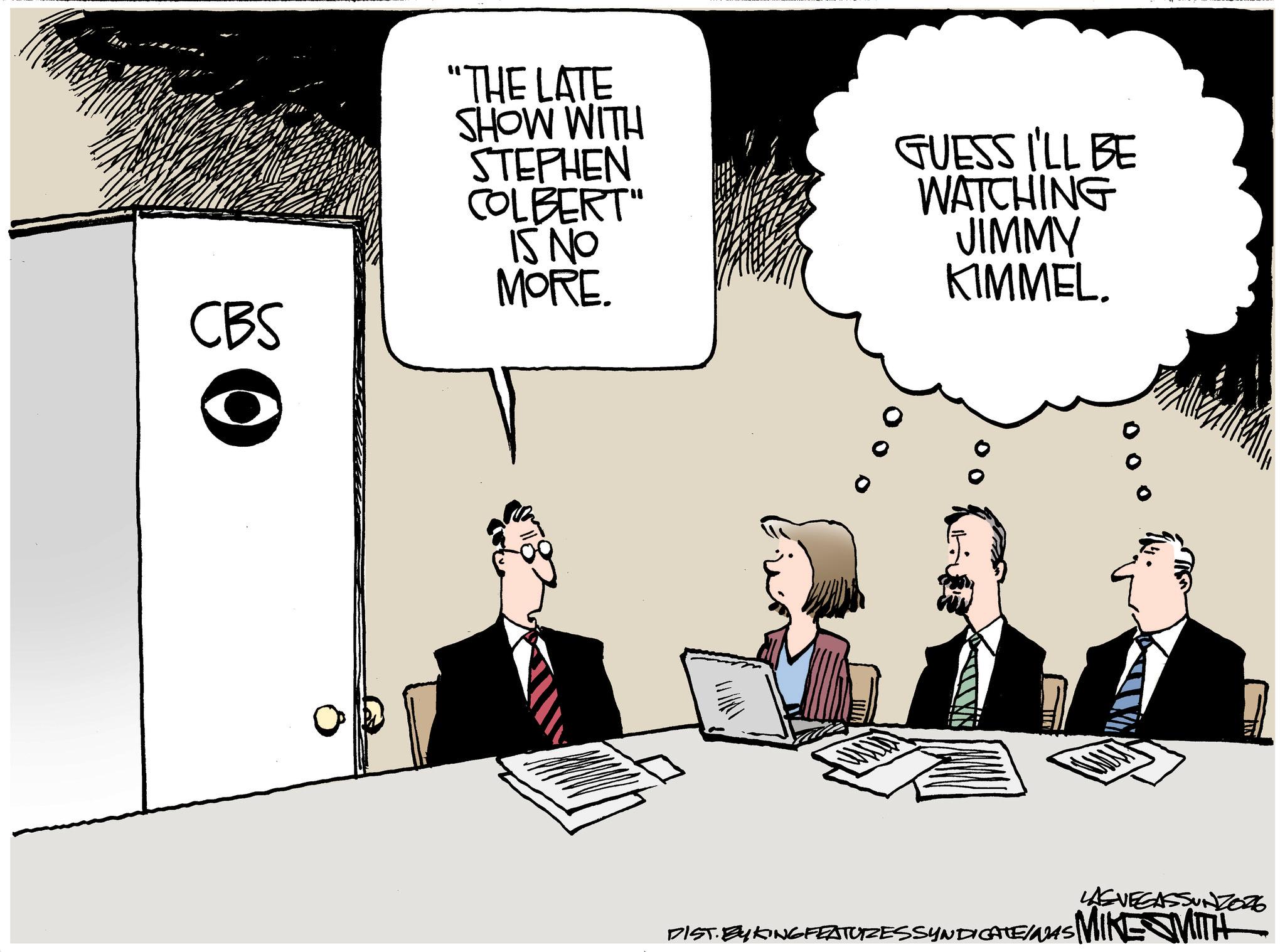 Fiction OCR: CBS "THE LATE SHOW WITH STEPHEN COLBERT" 15 NO MORE. GUESS I'LL BE WATCHING JIMMY KIMMEL. 00 LAS VEGASSUNZ026 DIST. BY KING FEATURES SYNDICATES MIKE WITH CBS " THE LATE SHOW WITH STEPHEN COLBERT " 15 NO MORE . GUESS I'LL BE WATCHING JIMMY KIMMEL . 00 LAS VEGASSUNZ026 DIST . BY KING FEATURES SYNDICATES MIKE WITH