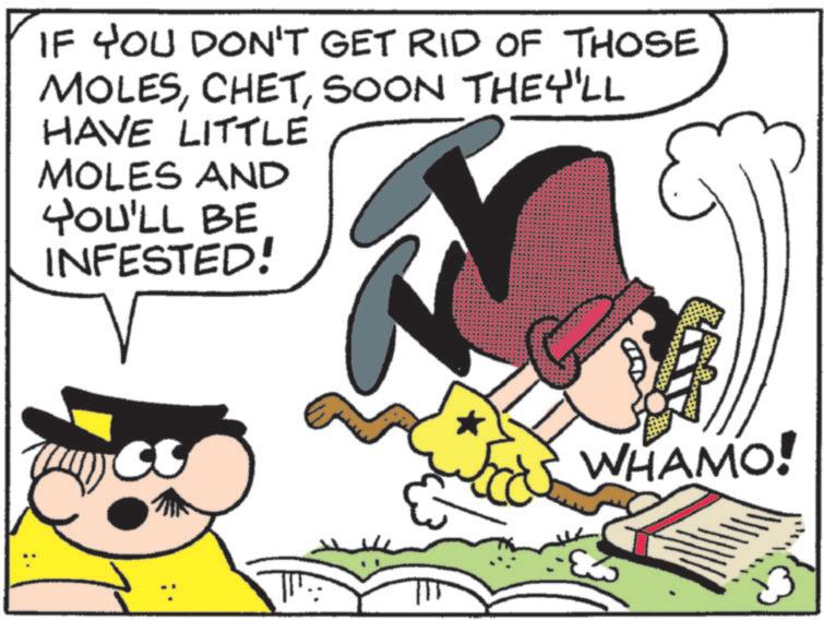 Publication OCR: IF YOU DON'T GET RID OF THOSE MOLESSOON THEY'LL HAVE LITTLE MOLES AND YOU'LL BE INFESTED! WHAMO! IF YOU DON'T GET RID OF THOSE MOLESSOON THEY'LL HAVE LITTLE MOLES AND YOU'LL BE INFESTED ! WHAMO !
