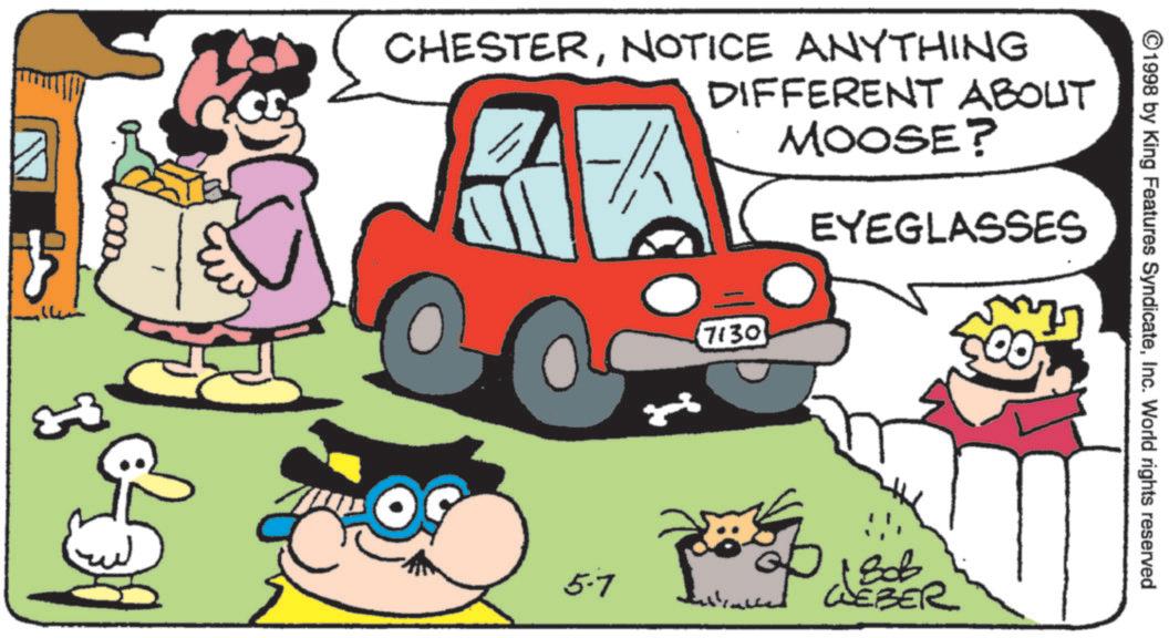 Clip art OCR: 3 ©1998 by King Features SyndicateInc. World rights reserved CHESTERNOTICE ANYTHING DIFFERENT ABOUT MOOSE? EYEGLASSES 7130 5-7 1806 WEBER 3 © 1998 by King Features SyndicateInc. World rights reserved CHESTERNOTICE ANYTHING DIFFERENT ABOUT MOOSE ? EYEGLASSES 7130 5-7 1806 WEBER