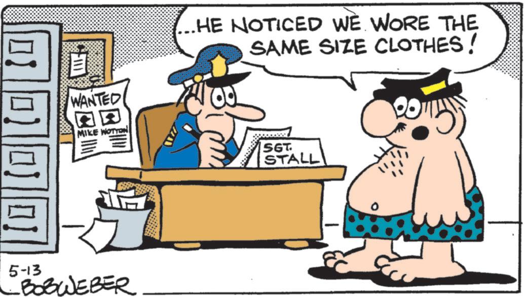 OCR: ?: .HE NOTICED WE WORE THE SAME SIZE CLOTHES! WANTED ? MIKE WOTTON SGT. STALL 5-13 BOBWEBER 0 ? : .HE NOTICED WE WORE THE SAME SIZE CLOTHES ! WANTED ? MIKE WOTTON SGT . STALL 5-13 BOBWEBER 0