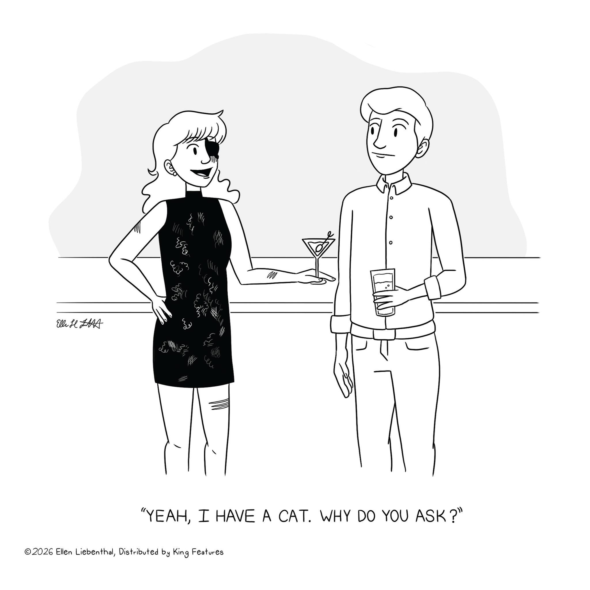 Coloring book OCR: Elli H LA "YEAHI HAVE A CAT. WHY DO YOU ASK?" ©2026 Ellen LiebenthalDistributed by King Features Elli H LA " YEAHI HAVE A CAT . WHY DO YOU ASK ? " © 2026 Ellen LiebenthalDistributed by King Features