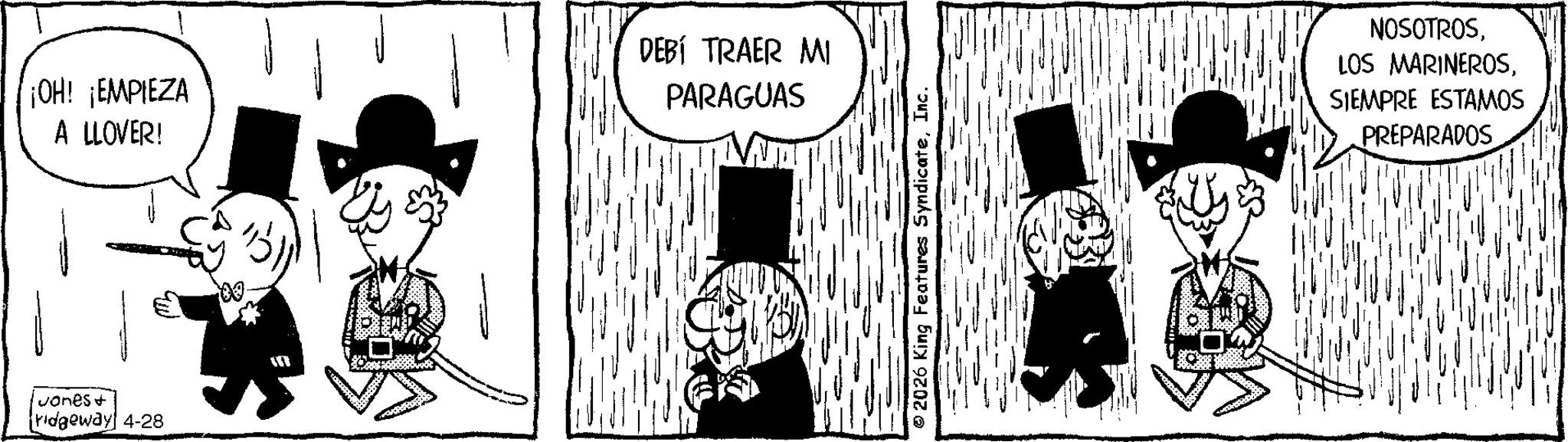 Costume Hat OCR: ¡OH! ¡EMPIEZA A LLOVER! DEBÍ TRAER MI PARAGUAS Jones & ridgeway 4-28 00. 2026 King Features SyndicateInc. NOSOTROSSIEMPRE ESTAMOS PREPARADOS ¡ OH ! ¡ EMPIEZA A LLOVER ! DEBÍ TRAER MI PARAGUAS Jones & ridgeway 4-28 00 . 2026 King Features SyndicateInc. NOSOTROSLOS MARINEROSSIEMPRE ESTAMOS PREPARADOS
