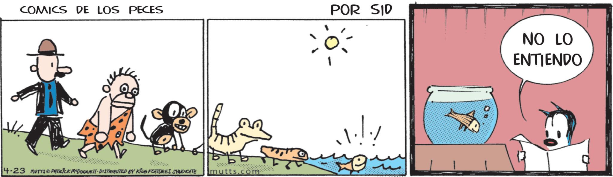 Photo caption OCR: COMICS DE LOS PECES POR SID NO LO ENTIENDO 4-23 MUTTS PATRICK MYDOWNE • DISTRIBUTED BY KING FEATURES SYNDICATE mutts.com COMICS DE LOS PECES POR SID NO LO ENTIENDO 4-23 MUTTS PATRICK MYDOWNE • DISTRIBUTED BY KING FEATURES SYNDICATE mutts.com