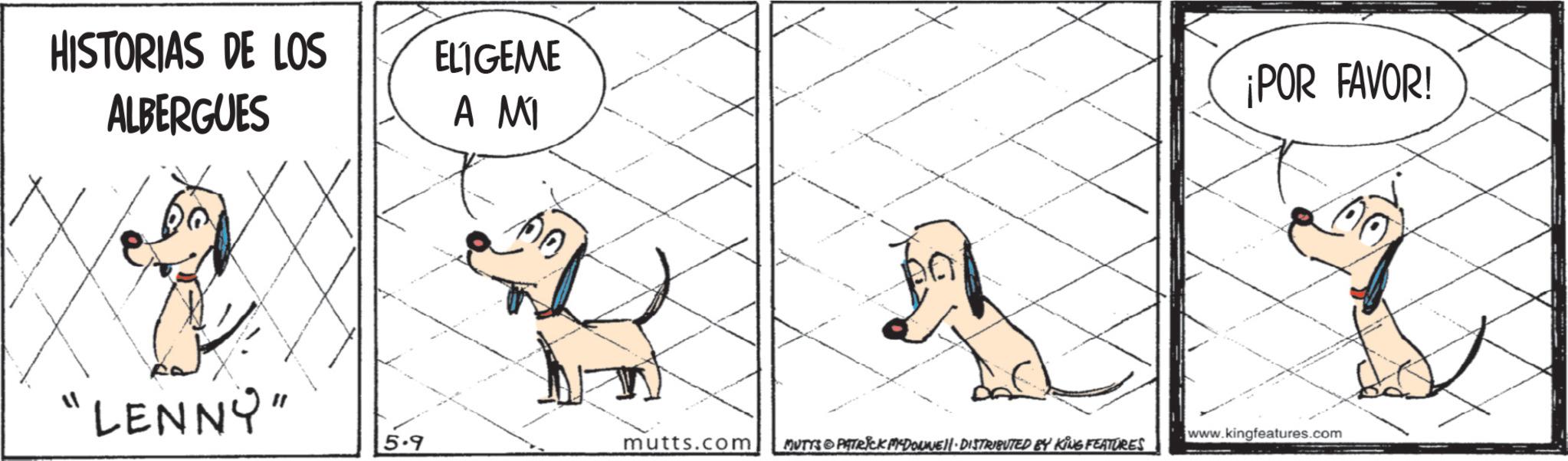 Line art OCR: HISTORIAS DE LOS ALBERGUES ELIGEME A MI "LENNY" ¡POR FAVOR! www.kingfeatures.com 5.9 mutts.com MUTTS PATRICK PIDOUVELI DISTRIBUTED BY KING FEATURES HISTORIAS DE LOS ALBERGUES ELIGEME A MI " LENNY " ¡ POR FAVOR ! www.kingfeatures.com 5.9 mutts.com MUTTS PATRICK PIDOUVELI DISTRIBUTED BY KING FEATURES