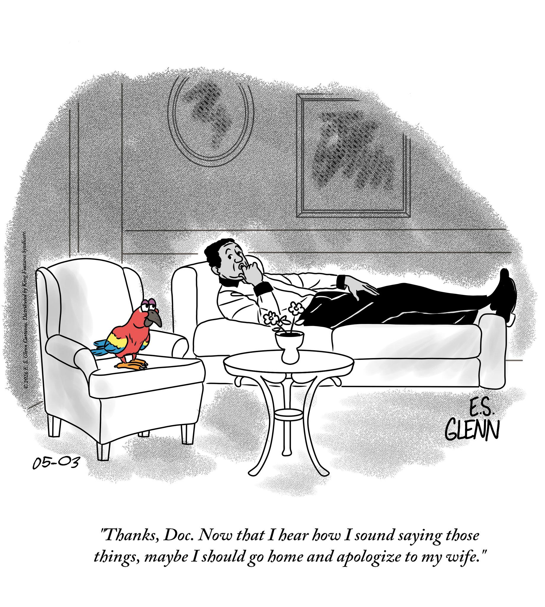 Animation OCR: 2026 Clans Cartoons Dealbuted by King Features Syndicate 05-03 E.S. GLENN "ThanksDoc. Now that I hear how I sound saying those thingsmaybe I should go home and apologize to my wife." 2026 Clans Cartoons Dealbuted by King Features Syndicate 05-03 E.S. GLENN " ThanksDoc . Now that I hear how I sound saying those thingsmaybe I should go home and apologize to my wife . "