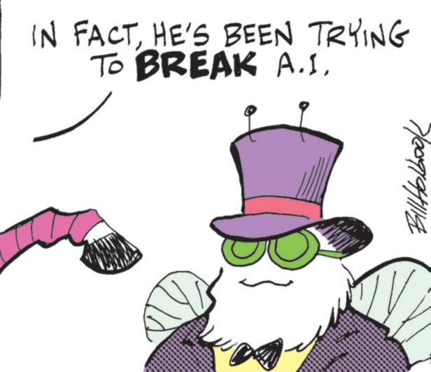 Animated cartoon OCR: IN FACTHE'S BEEN TRYING TO BREAK A.I. Bill Holbook IN FACTHE'S BEEN TRYING TO BREAK A.I. Bill Holbook