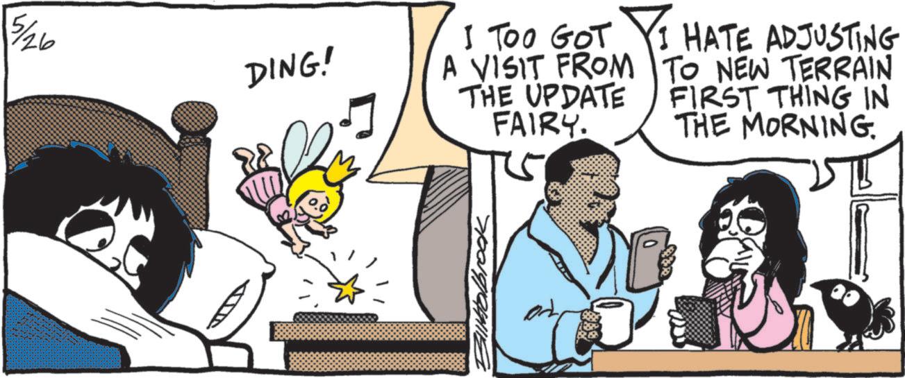 Animated cartoon OCR: 5/26 DING! Bliktolbrook I TOO GOT A VISIT FROM THE UPDATE FAIRY. I HATE ADJUSTING TO NEW TERRAIN FIRST THING IN THE MORNING. 5/26 DING ! Bliktolbrook I TOO GOT A VISIT FROM THE UPDATE FAIRY . I HATE ADJUSTING TO NEW TERRAIN FIRST THING IN THE MORNING .