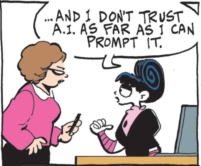 Fictional character OCR: 1. AND I DON'T TRUST A.I. AS FAR AS I CAN PROMPT IT. ?? 1. AND I DON'T TRUST A.I. AS FAR AS I CAN PROMPT IT . ??