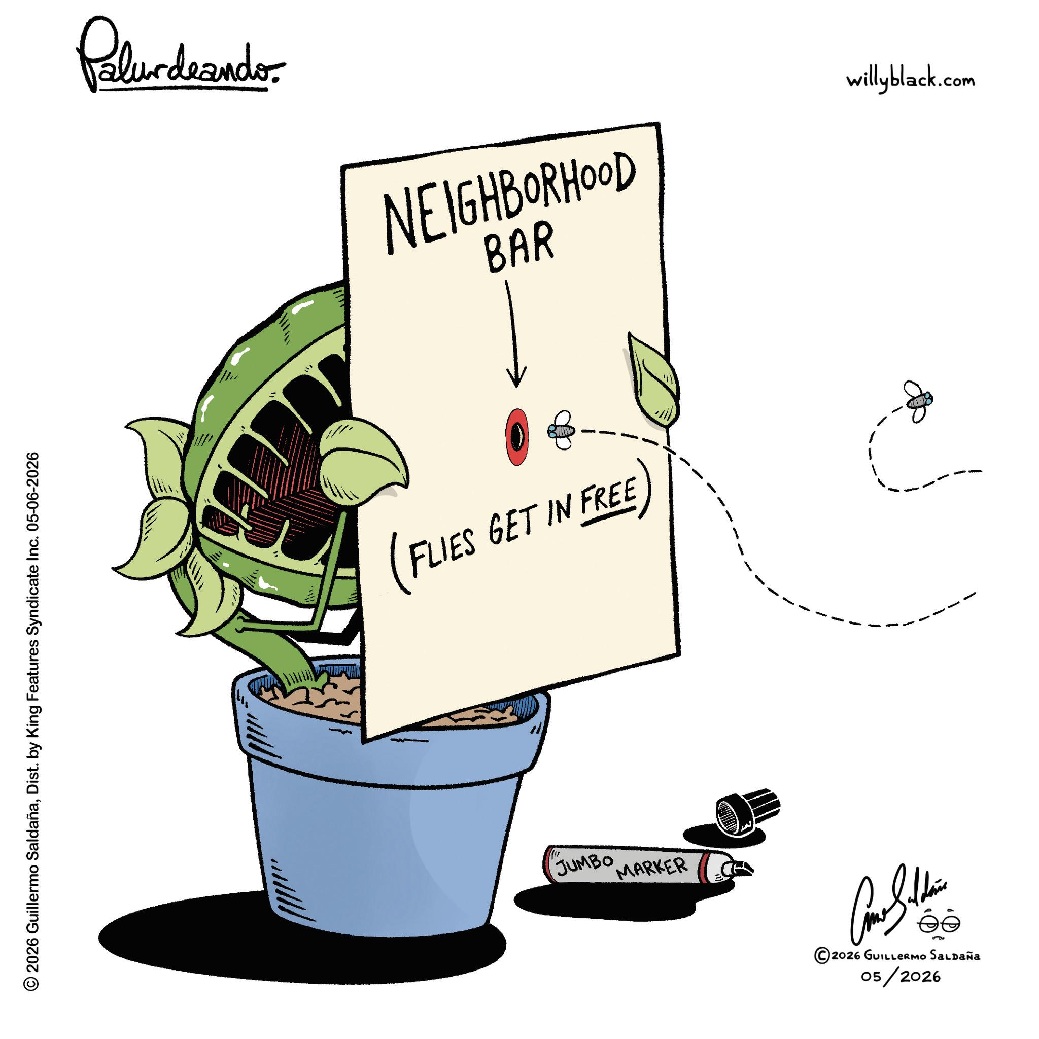 Animation OCR: © 2026 Guillermo SaldañaDist. by King Features Syndicate Inc. 05-06-2026 Pelundaando NEIGHBORHOOD BAR willyblack.com (FLIES GET IN FREE JUMBO MARKER ©2026 GUILLERMO SALDAÑA 05/2026 © 2026 Guillermo SaldañaDist . by King Features Syndicate Inc. 05-06-2026 Pelundaando NEIGHBORHOOD BAR willyblack.com ( FLIES GET IN FREE JUMBO MARKER © 2026 GUILLERMO SALDAÑA 05/2026