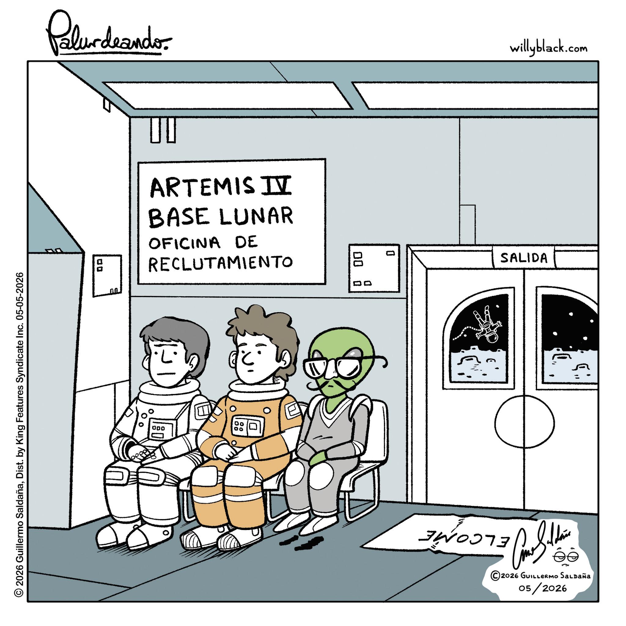 Graphic design OCR: Palurdeando © 2026 Guillermo SaldañaDist. by King Features Syndicate Inc. 05-05-2026 00 d ARTEMIS II BASE LUNAR OFICINA DE RECLUTAMIENTO 000 00 ? ? 0 willyblack.com SALIDA 13 ©2026 GUILLERMO SALDAÑA 05/2026 Palurdeando © 2026 Guillermo SaldañaDist . by King Features Syndicate Inc. 05-05-2026 00 d ARTEMIS II BASE LUNAR OFICINA DE RECLUTAMIENTO 000 00 ? ? 0 willyblack.com SALIDA 13 © 2026 GUILLERMO SALDAÑA 05/2026