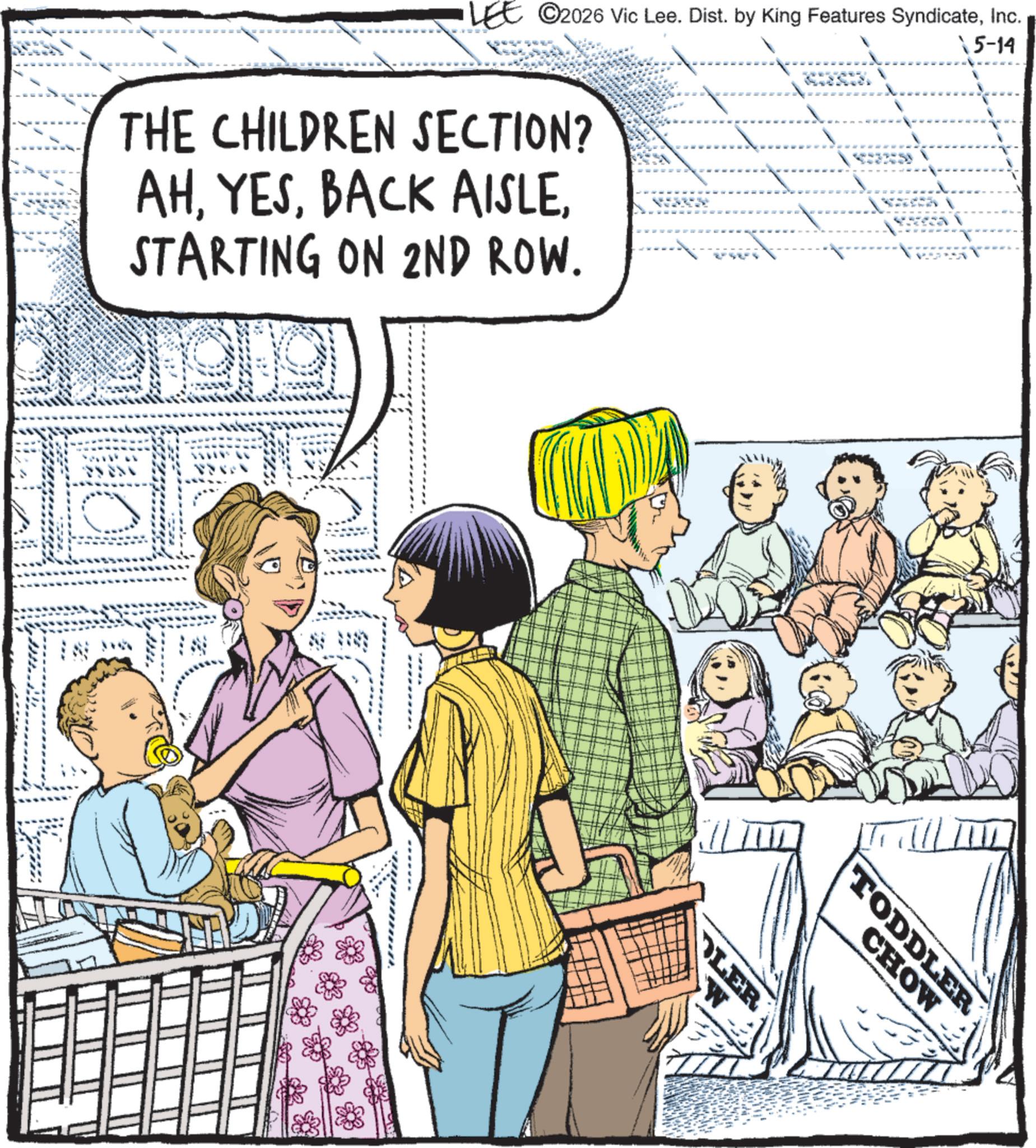 Child OCR: LEE ©2026 Vic Lee. Dist. by King Features SyndicateInc. 5-14 THE CHILDREN SECTION? AHSTARTING ON 2ND ROW. OLER W TODDLER CHOW LEE © 2026 Vic Lee . Dist . by King Features SyndicateInc. 5-14 THE CHILDREN SECTION ? AHBACK AISLESTARTING ON 2ND ROW . OLER W TODDLER CHOW
