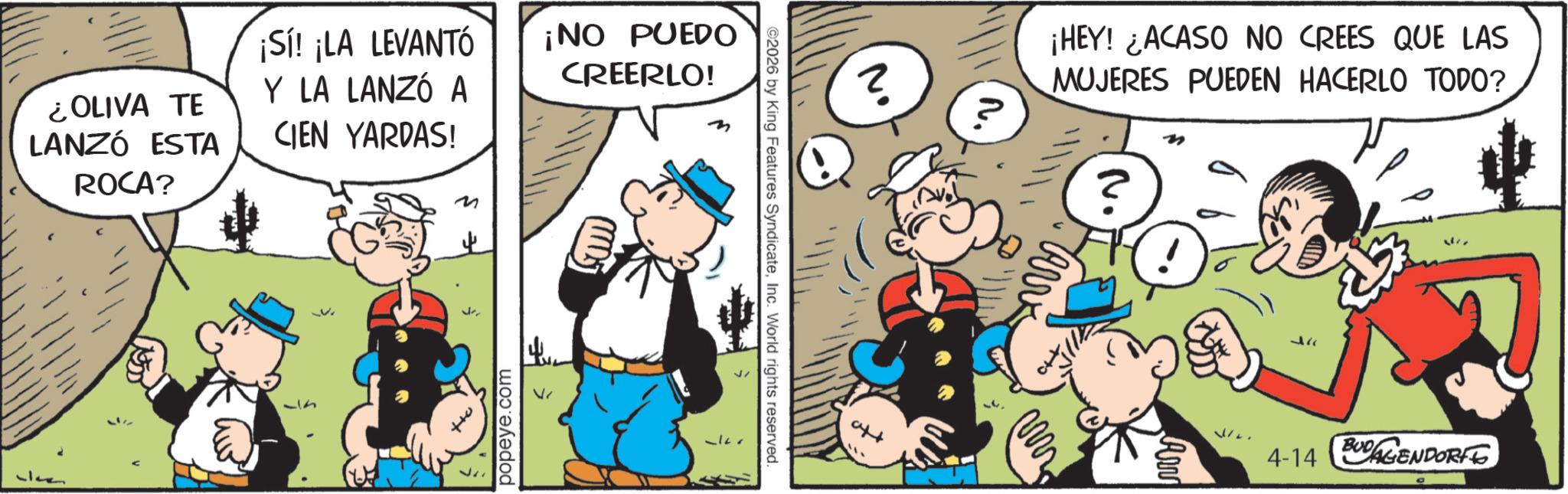 Sharing OCR: ¿ OLIVA TE LANZÓ ESTA ROCA? ¡Sí! ¡LA LEVANTÓ Y LA LANZÓ A CIEN YARDAS! ¡NO PUEDO CREERLO! popeye.com ? ¡HEY! ¿ACASO NO CREES QUE LAS MUJERES PUEDEN HACERLO TODO? ? ©2026 by King Features SyndicateInc. World rights reserved. Arm 37 4-14 DAGENDORFE ¿ OLIVA TE LANZÓ ESTA ROCA ? ¡ Sí ! ¡ LA LEVANTÓ Y LA LANZÓ A CIEN YARDAS ! ¡ NO PUEDO CREERLO ! popeye.com ? ¡ HEY ! ¿ ACASO NO CREES QUE LAS MUJERES PUEDEN HACERLO TODO ? ? © 2026 by King Features SyndicateInc. World rights reserved . Arm 37 4-14 DAGENDORFE