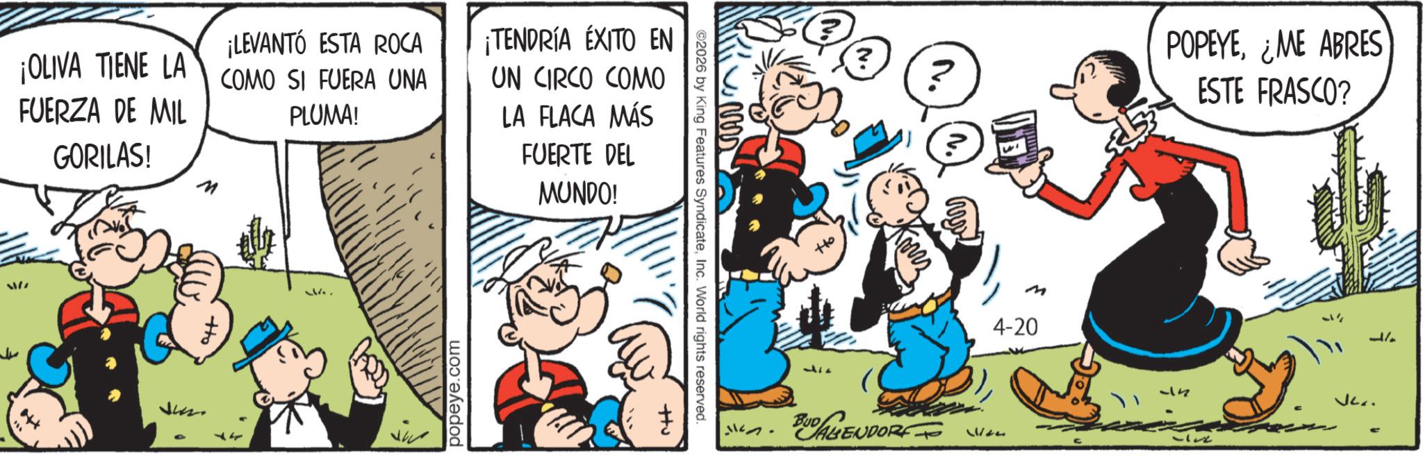 Gesture OCR: ¡LEVANTÓ ESTA ROCA ¡OLIVA TIENE LA COMO SI FUERA UNA FUERZA DE MIL GORILAS! M PLUMA! ¡TENDRÍA ÉXITO EN UN CIRCO COMO LA FLACA MÁS FUERTE DEL MUNDO! 1177 ??? 17 popeye.com +tu ©2026 by King Features SyndicateInc. World rights reserved. Ho ? ww kn. BAHENDORF ? M 4-20 77115 POPEYE¿ME ABRES ESTE FRASCO? 57 VC.. L/ ¡ LEVANTÓ ESTA ROCA ¡ OLIVA TIENE LA COMO SI FUERA UNA FUERZA DE MIL GORILAS ! M PLUMA ! ¡ TENDRÍA ÉXITO EN UN CIRCO COMO LA FLACA MÁS FUERTE DEL MUNDO ! 1177 ??? 17 popeye.com + tu © 2026 by King Features SyndicateInc. World rights reserved . Ho ? ww kn . BAHENDORF ? M 4-20 77115 POPEYE¿ ME ABRES ESTE FRASCO ? 57 VC .. L /