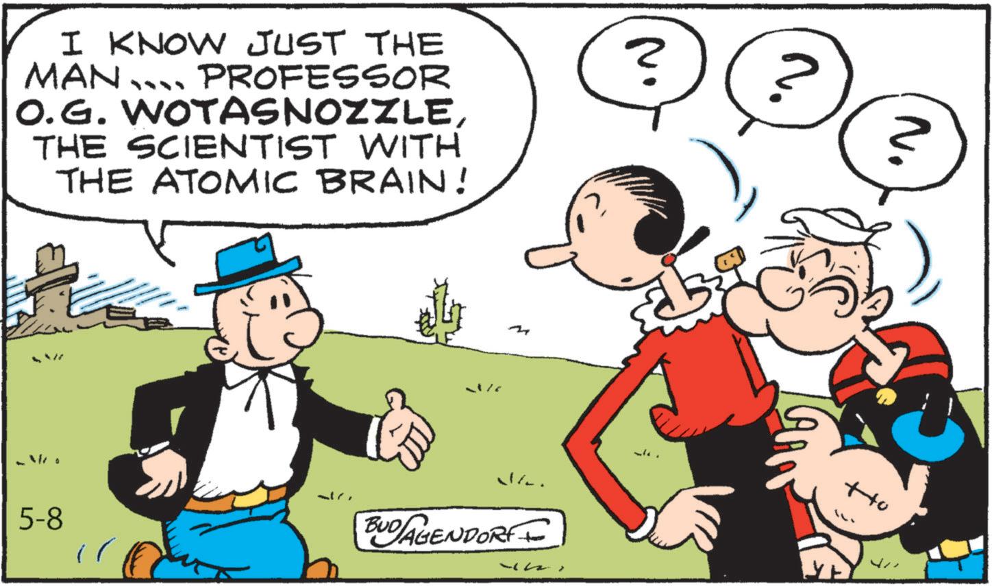 Publication OCR: I KNOW JUST THE MAN …….. PROFESSOR O.G. WOTASNOZZLETHE SCIENTIST WITH THE ATOMIC BRAIN! ? 5-8 BUDAGENDORF ? tto I KNOW JUST THE MAN …… .. PROFESSOR O.G. WOTASNOZZLETHE SCIENTIST WITH THE ATOMIC BRAIN ! ? 5-8 BUDAGENDORF ? tto