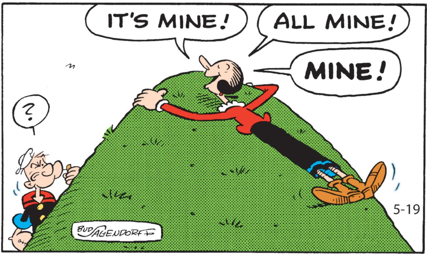 Comics OCR: ? M IT'S MINE! ALL MINE! MINE! BUD AGENDORFF 5-19 ? M IT'S MINE ! ALL MINE ! MINE ! BUD AGENDORFF 5-19