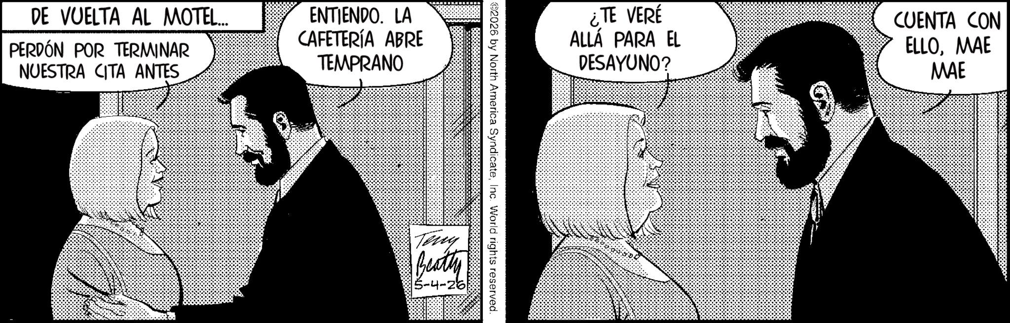 Photo caption OCR: DE VUELTA AL MOTEL... PERDÓN POR TERMINAR NUESTRA CITA ANTES ENTIENDO. LA CAFETERÍA ABRE TEMPRANO ¿TE VERÉ ALLÁ PARA EL DESAYUNO? CUENTA CON ELLOMAE MAE 2026 by North America SyndicateInc. World rights reserved Tony Beatty DE VUELTA AL MOTEL ... PERDÓN POR TERMINAR NUESTRA CITA ANTES ENTIENDO . LA CAFETERÍA ABRE TEMPRANO ¿ TE VERÉ ALLÁ PARA EL DESAYUNO ? CUENTA CON ELLOMAE MAE 2026 by North America SyndicateInc. World rights reserved Tony Beatty