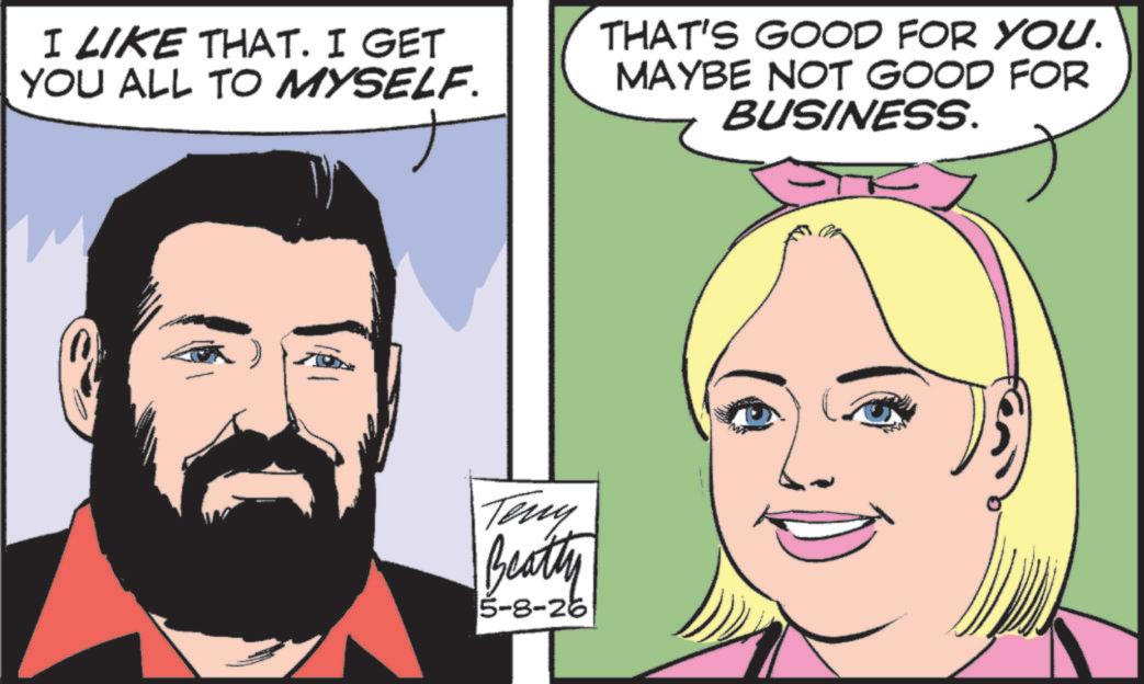 Pleased OCR: I LIKE THAT. I GET YOU ALL TO MYSELF. THAT'S GOOD FOR YOU. MAYBE NOT GOOD FOR BUSINESS. Teny Beatty 5-8-26 I LIKE THAT . I GET YOU ALL TO MYSELF . THAT'S GOOD FOR YOU . MAYBE NOT GOOD FOR BUSINESS . Teny Beatty 5-8-26