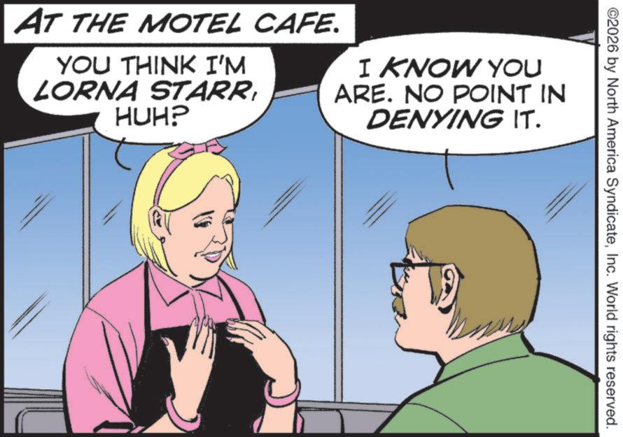 Throat OCR: ©2026 by North America SyndicateInc. World rights reserved. AT THE MOTEL CAFE. YOU THINK I'M LORNA STARRHUH? I KNOW YOU ARE. NO POINT IN DENYING IT. © 2026 by North America SyndicateInc. World rights reserved . AT THE MOTEL CAFE . YOU THINK I'M LORNA STARRHUH ? I KNOW YOU ARE . NO POINT IN DENYING IT .