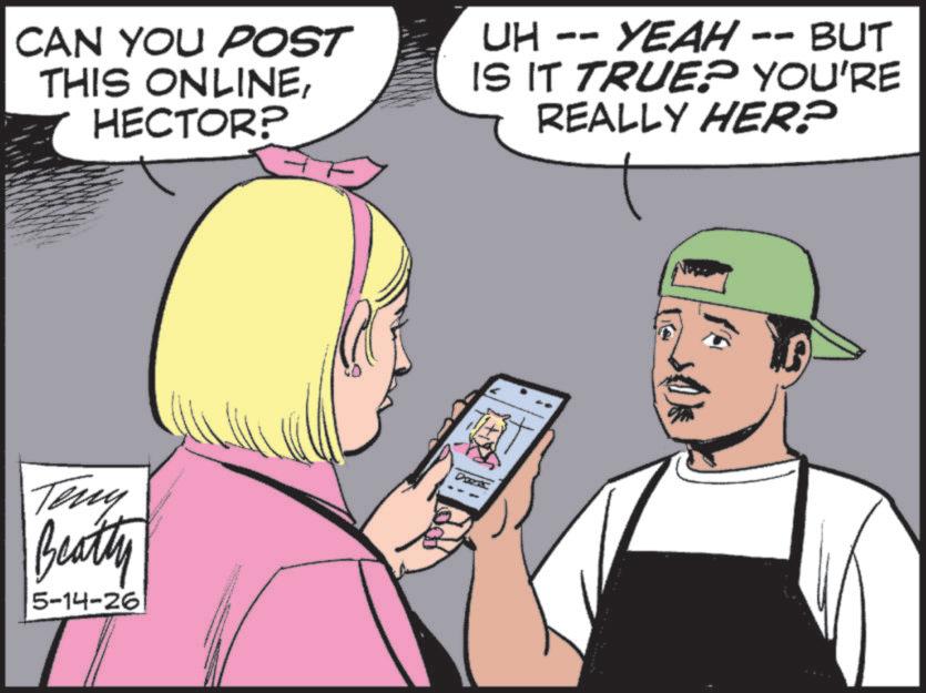 Comic book OCR: CAN YOU POST THIS ONLINEHECTOR? UH -- YEAH -- BUT IS IT TRUE? YOU'RE REALLY HER? Teny Beathy 5-14-26 T CAN YOU POST THIS ONLINEHECTOR ? UH -- YEAH -- BUT IS IT TRUE ? YOU'RE REALLY HER ? Teny Beathy 5-14-26 T