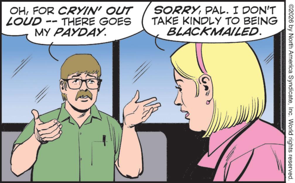 Photo caption OCR: ©2026 by North America SyndicateInc. World rights reserved. OHFOR CRYIN' OUT LOUD -- THERE GOES MY PAYDAY. SORRYPAL. I DON'T TAKE KINDLY TO BEING BLACKMAILED. 0 © 2026 by North America SyndicateInc. World rights reserved . OHFOR CRYIN ' OUT LOUD -- THERE GOES MY PAYDAY . SORRYPAL . I DON'T TAKE KINDLY TO BEING BLACKMAILED . 0