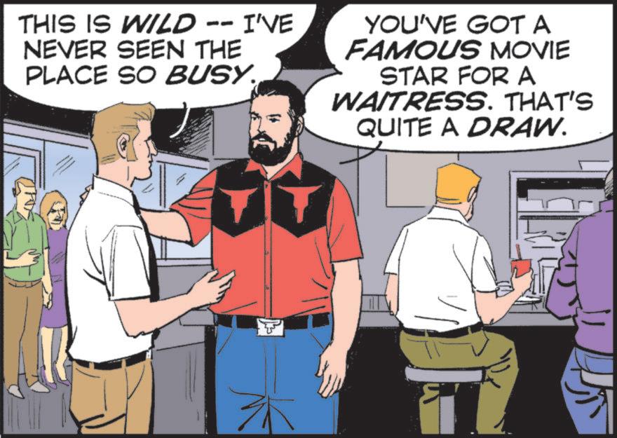 Animated cartoon OCR: THIS IS WILD -- I'VE NEVER SEEN THE PLACE SO BUSY. YOU'VE GOT A FAMOUS MOVIE STAR FOR A WAITRESS. THAT'S QUITE A DRAW. THIS IS WILD -- I'VE NEVER SEEN THE PLACE SO BUSY . YOU'VE GOT A FAMOUS MOVIE STAR FOR A WAITRESS . THAT'S QUITE A DRAW .