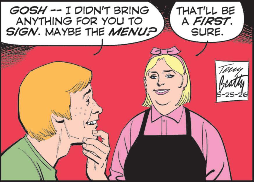 Fiction OCR: GOSH -- I DIDN'T BRING ANYTHING FOR YOU TO SIGN. MAYBE THE MENU? THAT'LL BE A FIRST. SURE. Teny Beatty 5-25-26 GOSH -- I DIDN'T BRING ANYTHING FOR YOU TO SIGN . MAYBE THE MENU ? THAT'LL BE A FIRST . SURE . Teny Beatty 5-25-26
