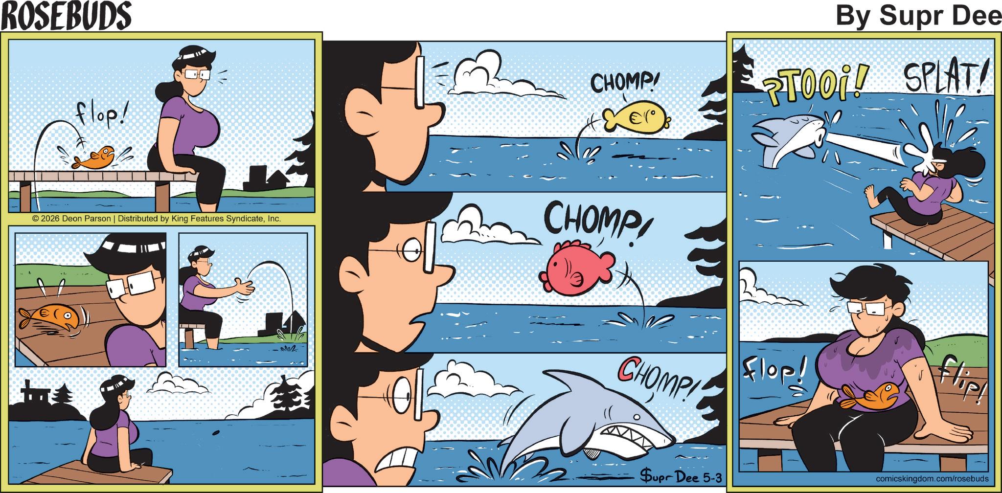 Animation OCR: ROSEBUDS flop! ? © 2026 Deon Parson | Distributed by King Features SyndicateInc. CHOMP CHOMP By Supr Dee TOOL! SPLAT! Flop! CHOMP Supr Dee 5-3 flip comicskingdom.com/rosebuds ROSEBUDS flop ! ? © 2026 Deon Parson | Distributed by King Features SyndicateInc. CHOMP CHOMP By Supr Dee TOOL ! SPLAT ! Flop ! CHOMP Supr Dee 5-3 flip comicskingdom.com/rosebuds