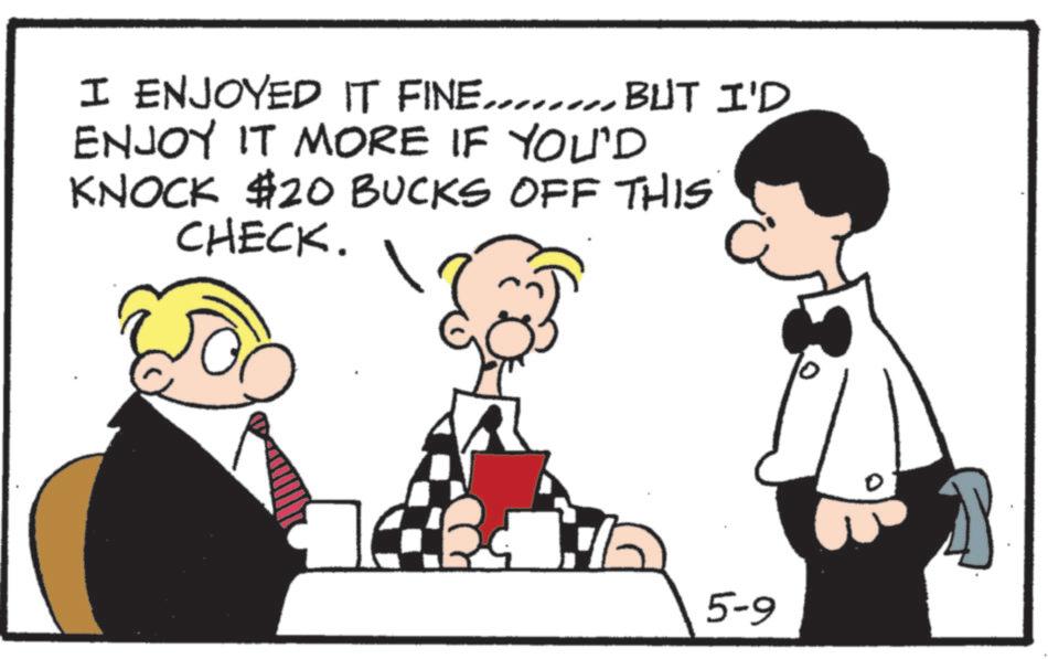 Conversation OCR: I ENJOYED IT FINE BUT I'D ENJOY IT MORE IF YOU'D KNOCK $20 BUCKS OFF THIS CHECK. 5-9 I ENJOYED IT FINE BUT I'D ENJOY IT MORE IF YOU'D KNOCK $ 20 BUCKS OFF THIS CHECK . 5-9