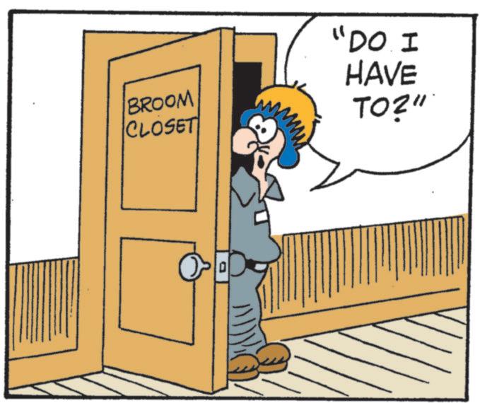 Animated cartoon OCR: BROOM CLOSET "DO. I HAVE TO?" BROOM CLOSET " DO . I HAVE TO ? "