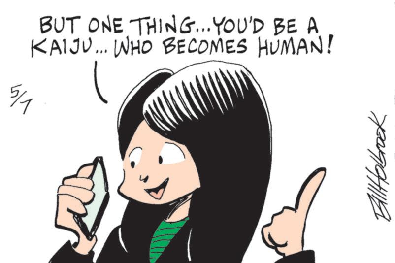 Clip art OCR: BUT ONE THING... YOU'D BE A KAIJU... WHO BECOMES HUMAN! 5/1 BlllHolbrook BUT ONE THING ... YOU'D BE A KAIJU ... WHO BECOMES HUMAN ! 5/1 BlllHolbrook
