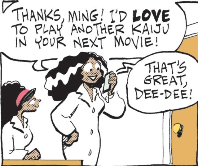 Animated cartoon OCR: THANKSMING! I'D LOVE TO PLAY ANOTHER KAIJU IN YOUR NEXT MOVIE! THAT'S GREATDEE-DEE! THANKSMING ! I'D LOVE TO PLAY ANOTHER KAIJU IN YOUR NEXT MOVIE ! THAT'S GREATDEE - DEE !