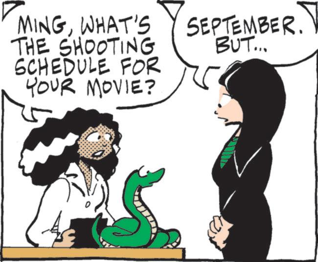 Animated cartoon OCR: MINGWHAT'S THE SHOOTING SCHEDULE FOR YOUR MOVIE? SEPTEMBER. BUT... MINGWHAT'S THE SHOOTING SCHEDULE FOR YOUR MOVIE ? SEPTEMBER . BUT ...