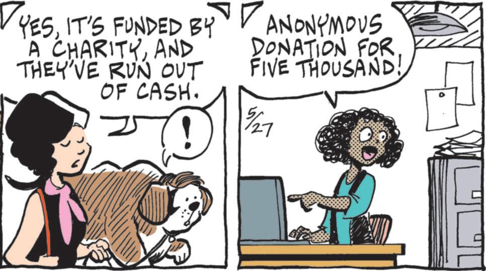 Comics OCR: YESIT'S FUNDED BY A CHARITYAND THEY'VE RUN OUT OF CASH. ANONYMOUS DONATION FOR FIVE THOUSAND! 5/27 YESIT'S FUNDED BY A CHARITYAND THEY'VE RUN OUT OF CASH . ANONYMOUS DONATION FOR FIVE THOUSAND ! 5/27