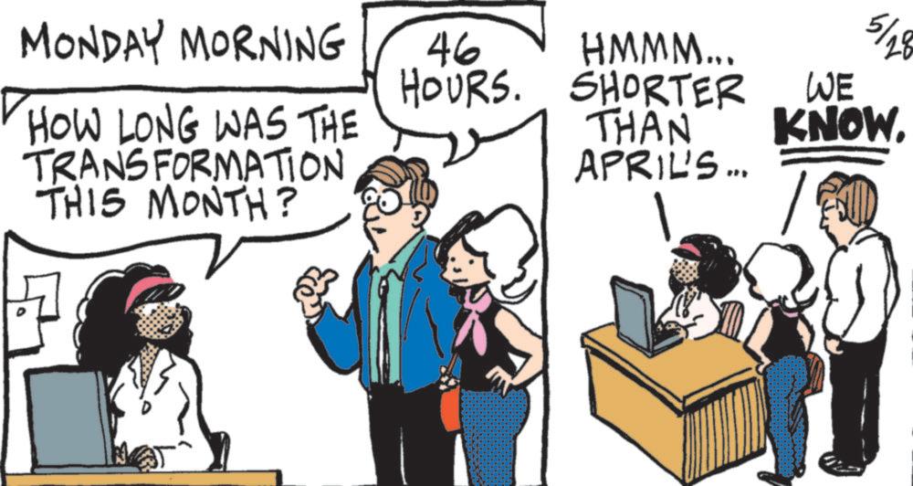 Hearing OCR: MONDAY MORNING HOW LONG WAS THE TRANSFORMATION THIS MONTH? 46 HOURS. HMMM... 5/29 SHORTER WE THAN KNOW. APRIL'S... MONDAY MORNING HOW LONG WAS THE TRANSFORMATION THIS MONTH ? 46 HOURS . HMMM ... 5/29 SHORTER WE THAN KNOW . APRIL'S ...