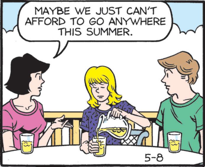 Animated cartoon OCR: MAYBE WE JUST CAN'T AFFORD TO GO ANYWHERE THIS SUMMER. 5-8 MAYBE WE JUST CAN'T AFFORD TO GO ANYWHERE THIS SUMMER . 5-8