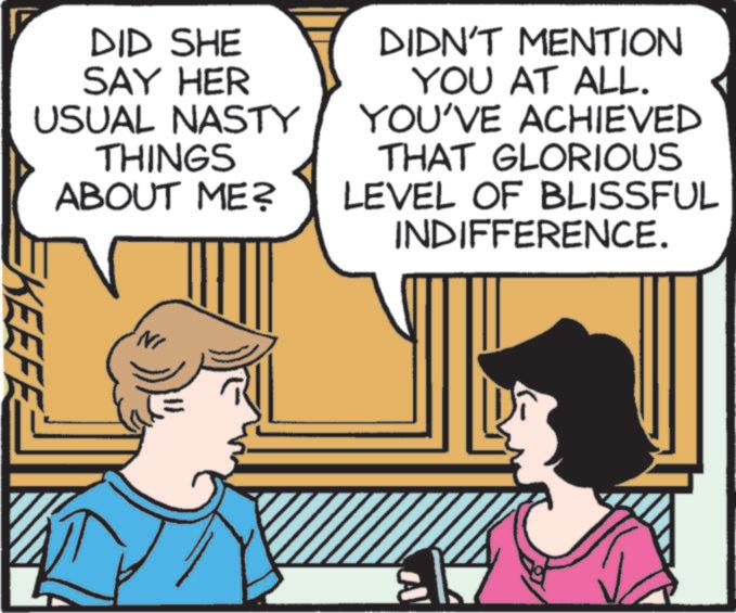Comic book OCR: DID SHE SAY HER USUAL NASTY THINGS DIDN'T MENTION YOU AT ALL. YOU'VE ACHIEVED THAT GLORIOUS ABOUT ME? LEVEL OF BLISSFUL INDIFFERENCE. EKEEFE A DID SHE SAY HER USUAL NASTY THINGS DIDN'T MENTION YOU AT ALL . YOU'VE ACHIEVED THAT GLORIOUS ABOUT ME ? LEVEL OF BLISSFUL INDIFFERENCE . EKEEFE A