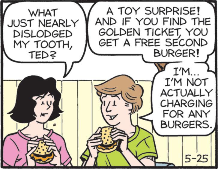 Fast food OCR: WHAT JUST NEARLY DISLODGED MY TOOTHTED? A TOY SURPRISE! AND IF YOU FIND THE GOLDEN TICKETYOU GET A FREE SECOND " BURGER! I'M... I'M NOT ACTUALLY CHARGING FOR ANY BURGERS. 5-25 WHAT JUST NEARLY DISLODGED MY TOOTHTED ? A TOY SURPRISE ! AND IF YOU FIND THE GOLDEN TICKETYOU GET A FREE SECOND " BURGER ! I'M ... I'M NOT ACTUALLY CHARGING FOR ANY BURGERS . 5-25