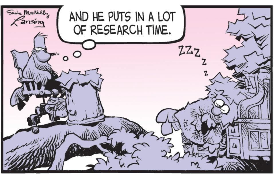 Animated cartoon OCR: Sucie MacNelly Lansing AND HE PUTS IN A LOT OF RESEARCH TIME. ZZZ Z N Sucie MacNelly Lansing AND HE PUTS IN A LOT OF RESEARCH TIME . ZZZ Z N