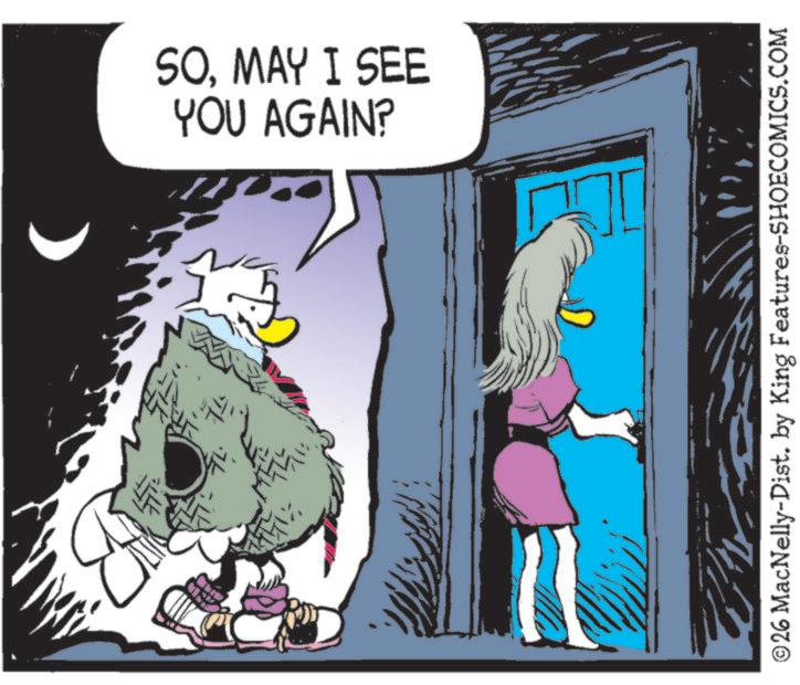 Comic book OCR: ( SOMAY I SEE YOU AGAIN? ©26 MacNelly-Dist. by King Features-SHOECOMICS.COM 2 ( SOMAY I SEE YOU AGAIN ? © 26 MacNelly - Dist . by King Features-SHOECOMICS.COM 2