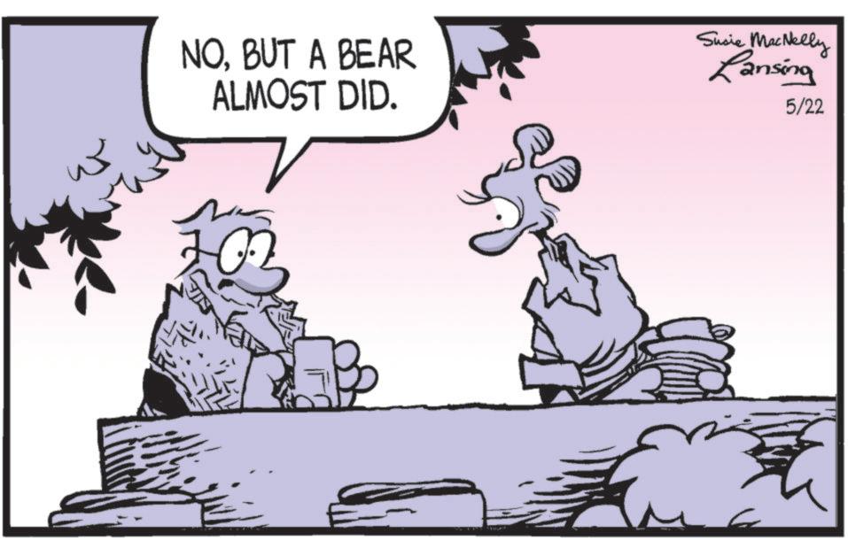 Graphics OCR: NOBUT A BEAR ALMOST DID. Susie MacNelly Lansing 5/22 20 NOBUT A BEAR ALMOST DID . Susie MacNelly Lansing 5/22 20