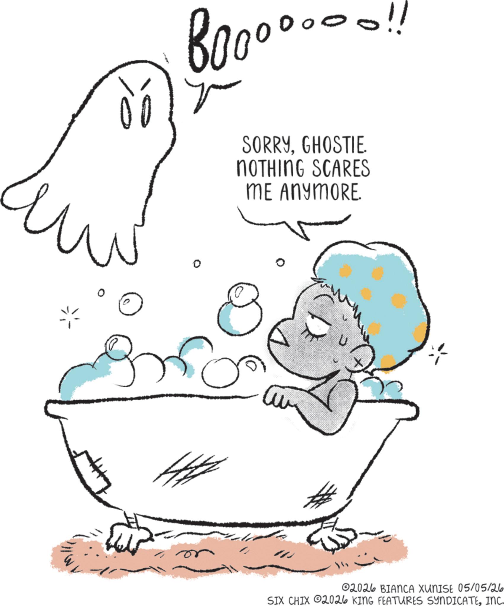 Pleased OCR: 00 SORRYGHOSTIE NOTHING SCARES ME ANYMORE. ©2026 BIANCA XUNISE 05/05/26 SIX CHIX 2026 KING FEATURES SYNDICATEINC. 00 SORRYGHOSTIE NOTHING SCARES ME ANYMORE . © 2026 BIANCA XUNISE 05/05/26 SIX CHIX 2026 KING FEATURES SYNDICATEINC .
