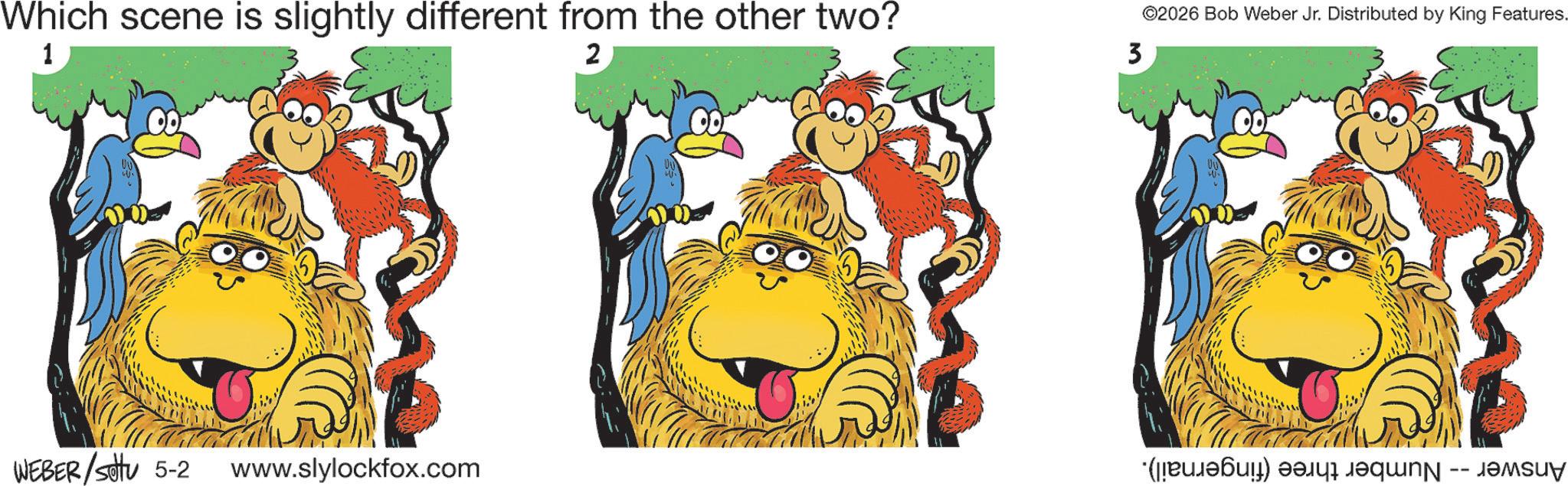 Graphic design OCR: Which scene is slightly different from the other two? 1 2 3 ©2026 Bob Weber Jr. Distributed by King Features. WEBER/Set 5-2 www.slylockfox.com (?????) ???? ??q?? -- ?????? Which scene is slightly different from the other two ? 1 2 3 © 2026 Bob Weber Jr. Distributed by King Features . WEBER / Set 5-2 www.slylockfox.com ( ????? ) ???? ??q?? -- ??????