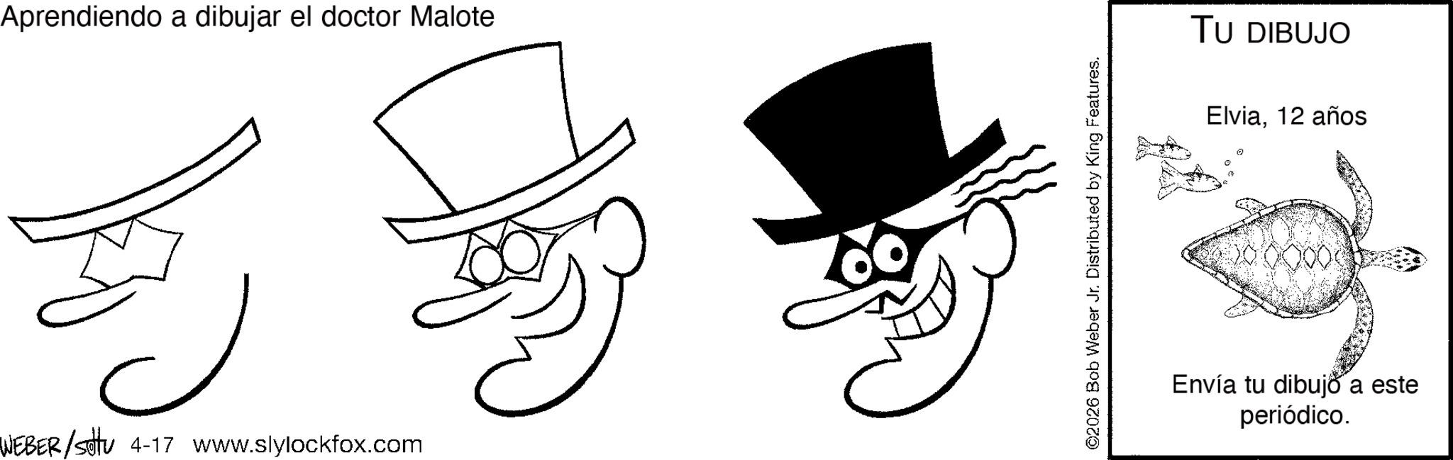Coloring book OCR: Aprendiendo a dibujar el doctor Malote WEBER/Setu 4-17 www.slylockfox.com ©2026 Bob Weber Jr. Distributed by King Features. TU DIBUJO Elvia12 años Envía tu dibujo a este periódico. Aprendiendo a dibujar el doctor Malote WEBER / Setu 4-17 www.slylockfox.com © 2026 Bob Weber Jr. Distributed by King Features . TU DIBUJO Elvia12 años Envía tu dibujo a este periódico .