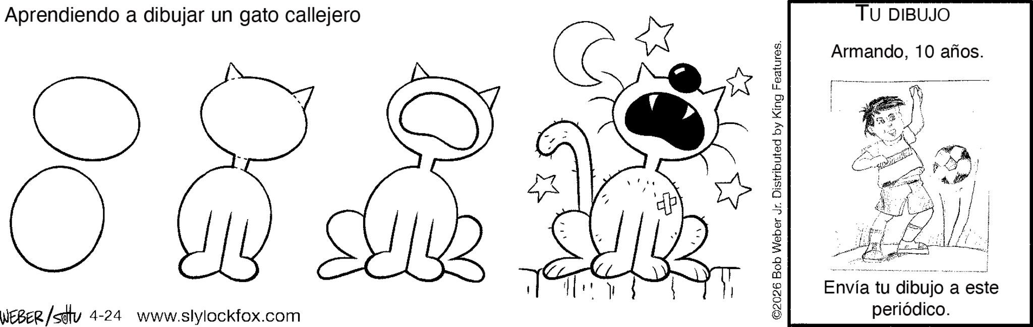 Monochrome OCR: Aprendiendo a dibujar un gato callejero 8 WEBER/setu 4-24 www.slylockfox.com ©2026 Bob Weber Jr. Distributed by King Features. TU DIBUJO Armando10 años. Envía tu dibujo a este periódico. Aprendiendo a dibujar un gato callejero 8 WEBER / setu 4-24 www.slylockfox.com © 2026 Bob Weber Jr. Distributed by King Features . TU DIBUJO Armando10 años . Envía tu dibujo a este periódico .