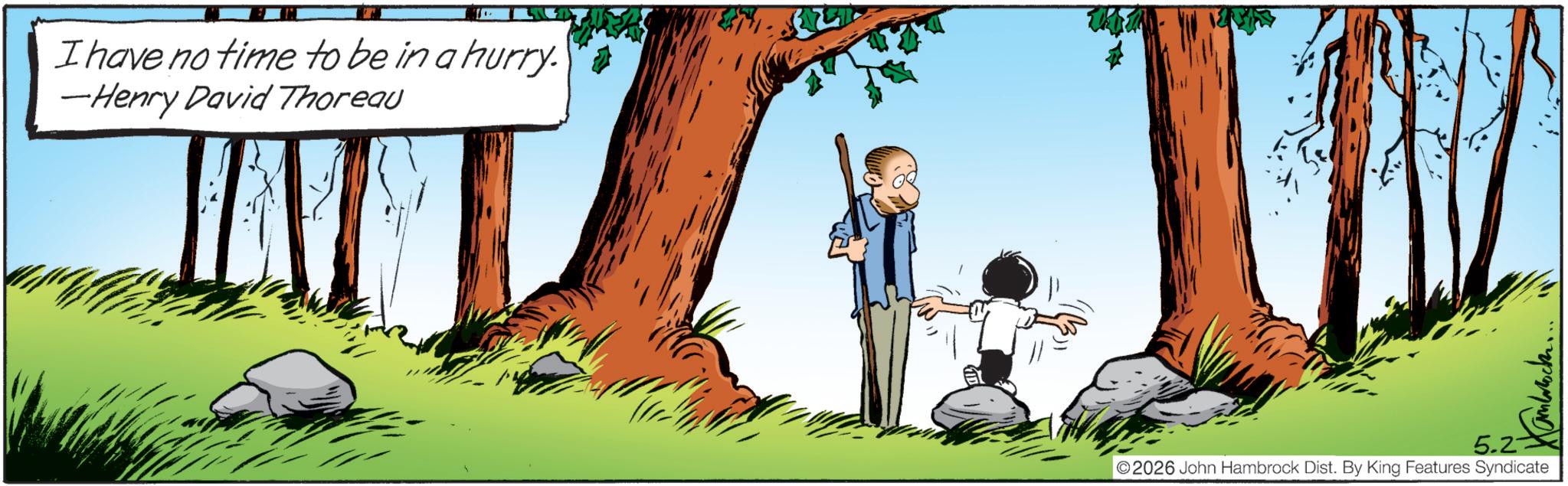 Animated cartoon OCR: I have no time to be in a hurry. -Henry David Thoreau 5.2 2026 John Hambrock Dist. By King Features Syndicate I have no time to be in a hurry . -Henry David Thoreau 5.2 2026 John Hambrock Dist . By King Features Syndicate