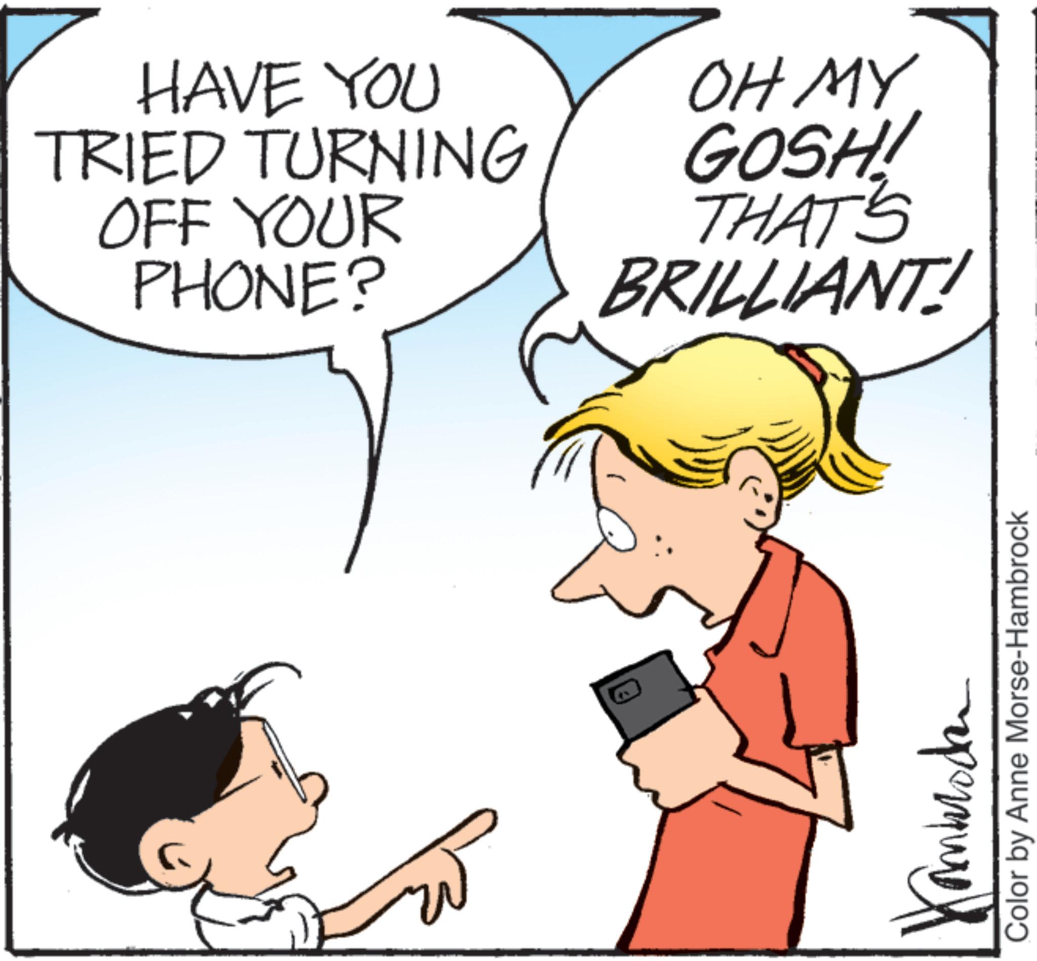 Portable communications device OCR: HAVE YOU TRIED TURNING OFF YOUR PHONE? OH MY GOSH! THAT'S BRILLIANT! reperture Color by Anne Morse-Hambrock HAVE YOU TRIED TURNING OFF YOUR PHONE ? OH MY GOSH ! THAT'S BRILLIANT ! reperture Color by Anne Morse - Hambrock